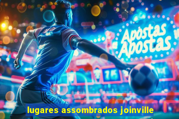 lugares assombrados joinville